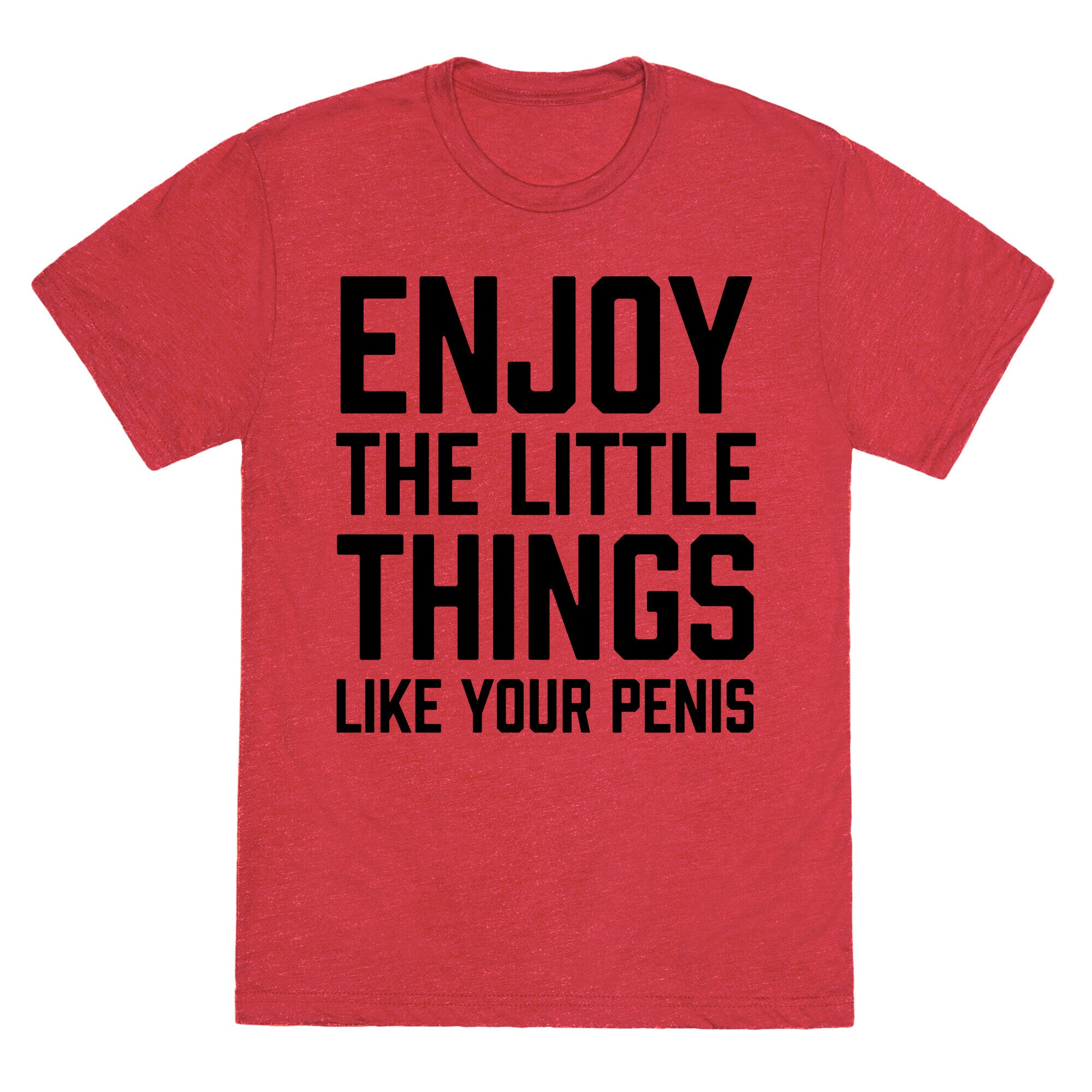 Enjoy The Little Things Like Your Penis Unisex Triblend Tee